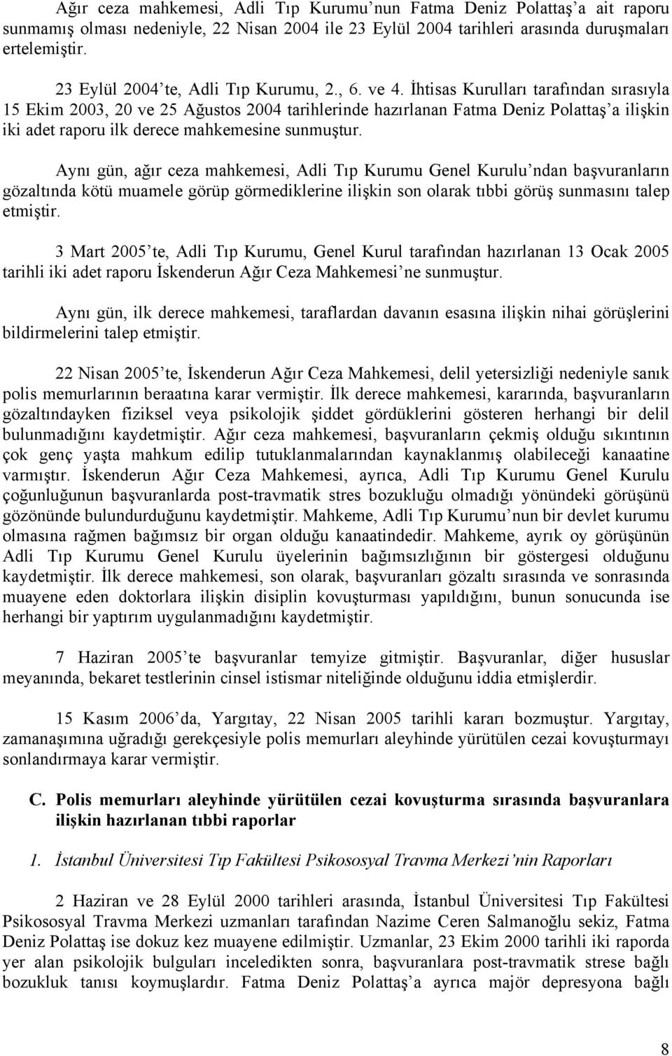 İhtisas Kurulları tarafından sırasıyla 15 Ekim 2003, 20 ve 25 Ağustos 2004 tarihlerinde hazırlanan Fatma Deniz Polattaş a ilişkin iki adet raporu ilk derece mahkemesine sunmuştur.