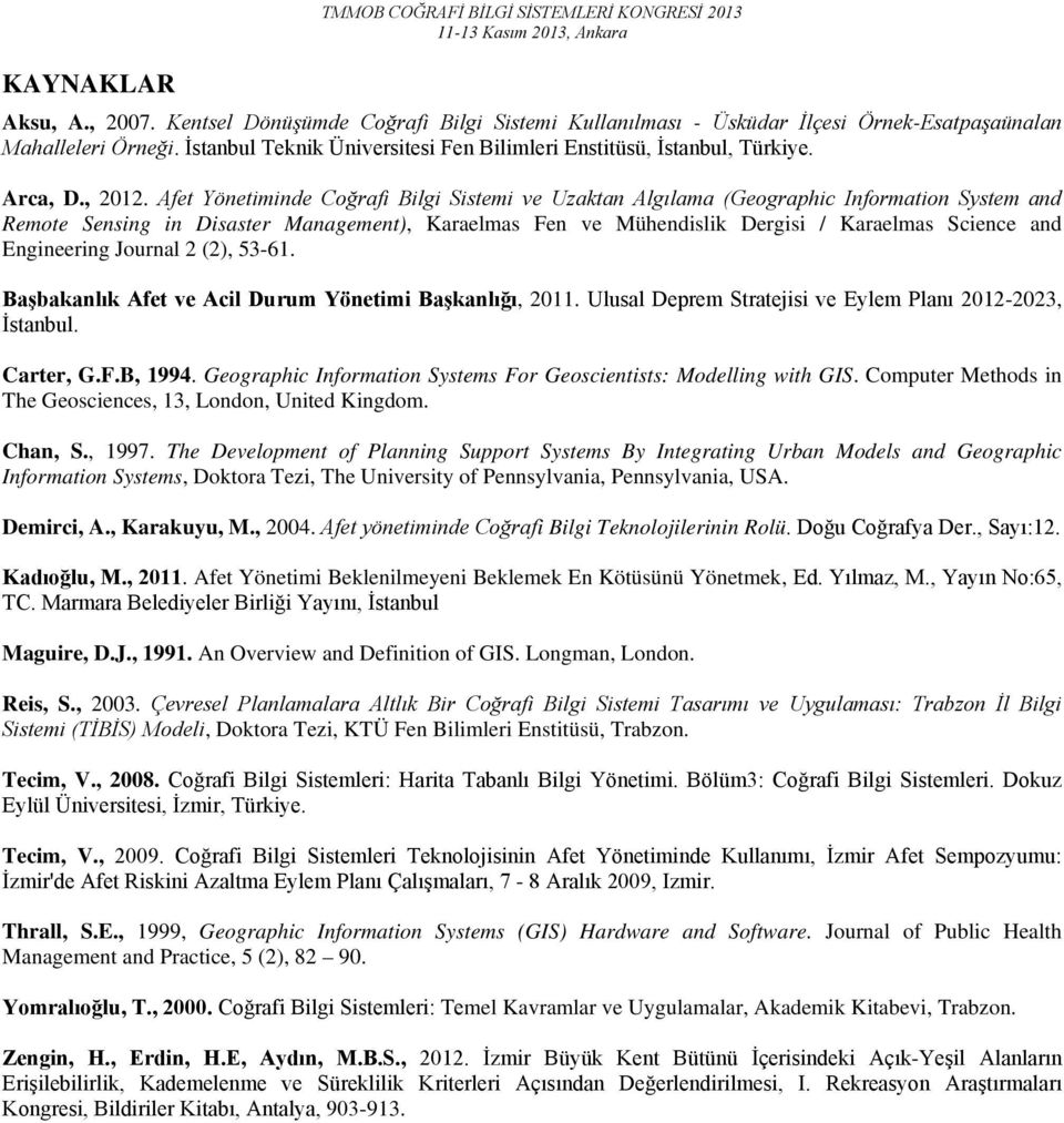 Afet Yönetiminde Coğrafi Bilgi Sistemi ve Uzaktan Algılama (Geographic Information System and Remote Sensing in Disaster Management), Karaelmas Fen ve Mühendislik Dergisi / Karaelmas Science and