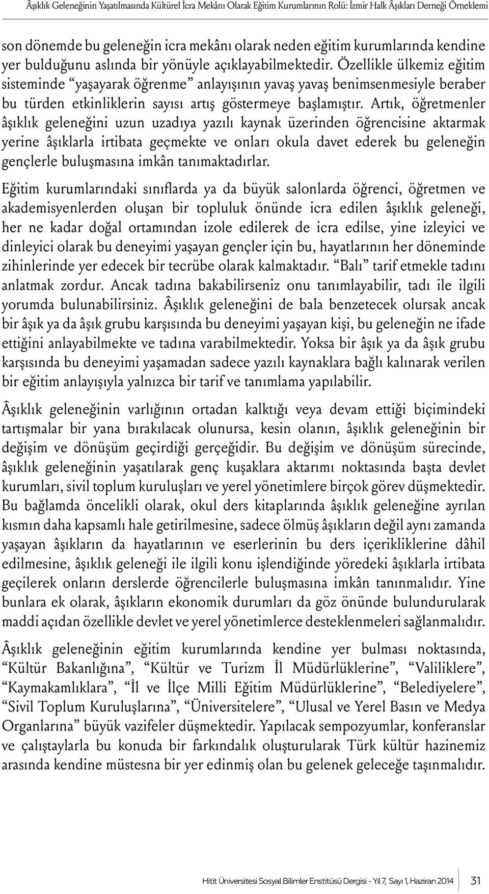 Özellikle ülkemiz eğitim sisteminde yaşayarak öğrenme anlayışının yavaş yavaş benimsenmesiyle beraber bu türden etkinliklerin sayısı artış göstermeye başlamıştır.