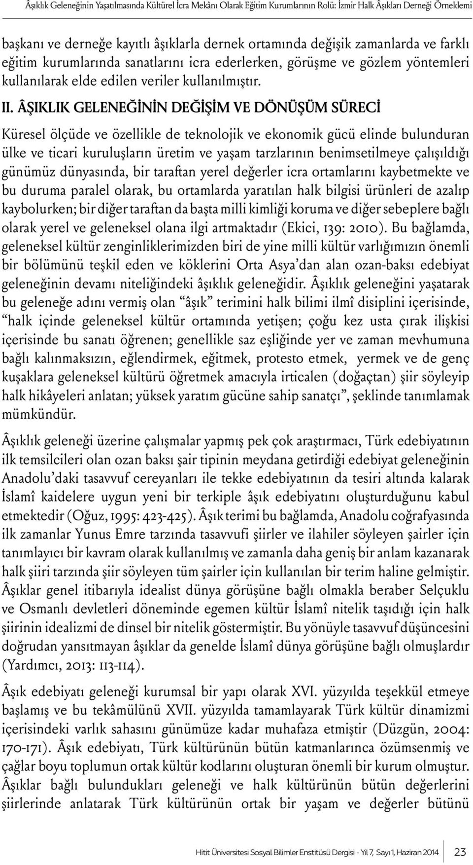 ÂŞIKLIK GELENEĞİNİN DEĞİŞİM VE DÖNÜŞÜM SÜRECİ Küresel ölçüde ve özellikle de teknolojik ve ekonomik gücü elinde bulunduran ülke ve ticari kuruluşların üretim ve yaşam tarzlarının benimsetilmeye