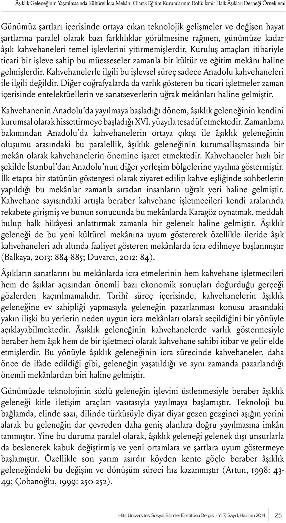 Kuruluş amaçları itibariyle ticari bir işleve sahip bu müesseseler zamanla bir kültür ve eğitim mekânı haline gelmişlerdir.