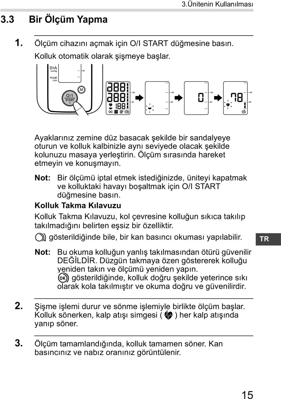 Not: Bir ölçümü iptal etmek istedi inizde, üniteyi kapatmak ve kolluktaki havay bo altmak için O/I START dü mesine bas n.