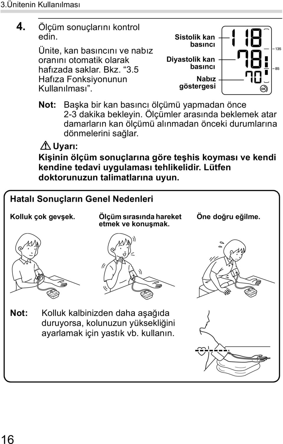 Ölçümler aras nda beklemek atar damarlar n kan ölçümü al nmadan önceki durumlar na dönmelerini sa lar.