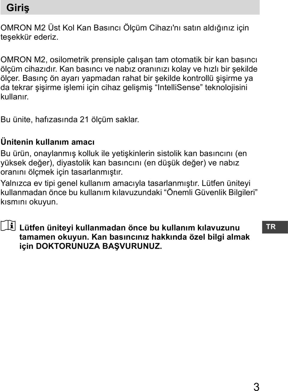 Bas nç ön ayar yapmadan rahat bir ekilde kontrollü i irme ya da tekrar i irme i lemi için cihaz geli mi IntelliSense teknolojisini kullan r. Bu ünite, haf zas nda 21 ölçüm saklar.