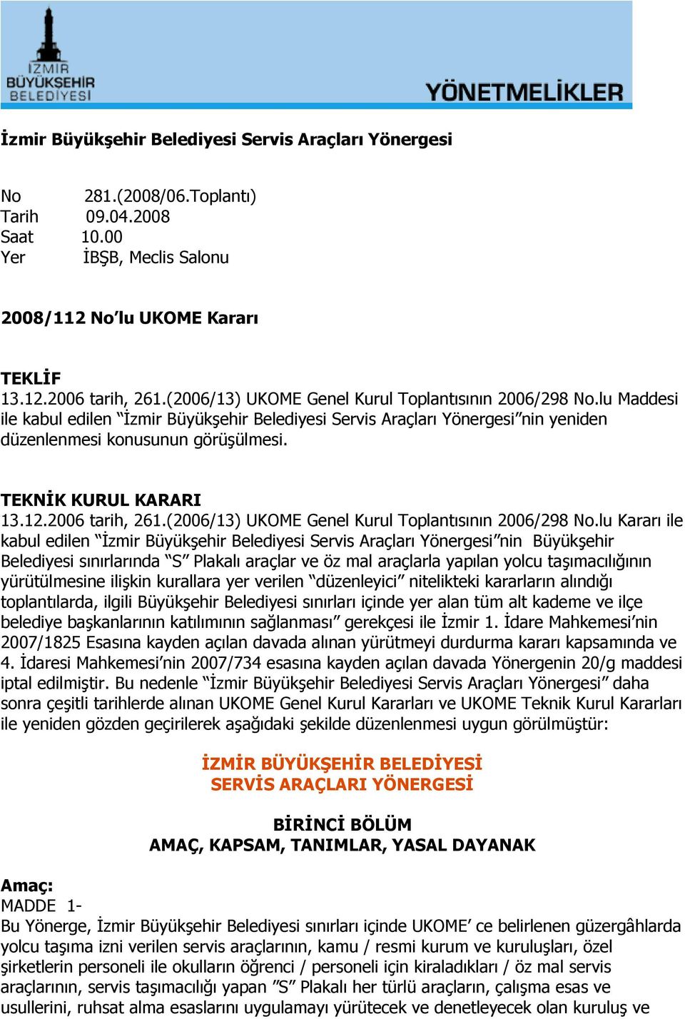 TEKNİK KURUL KARARI 13.12.2006 tarih, 261.(2006/13) UKOME Genel Kurul Toplantısının 2006/298 No.