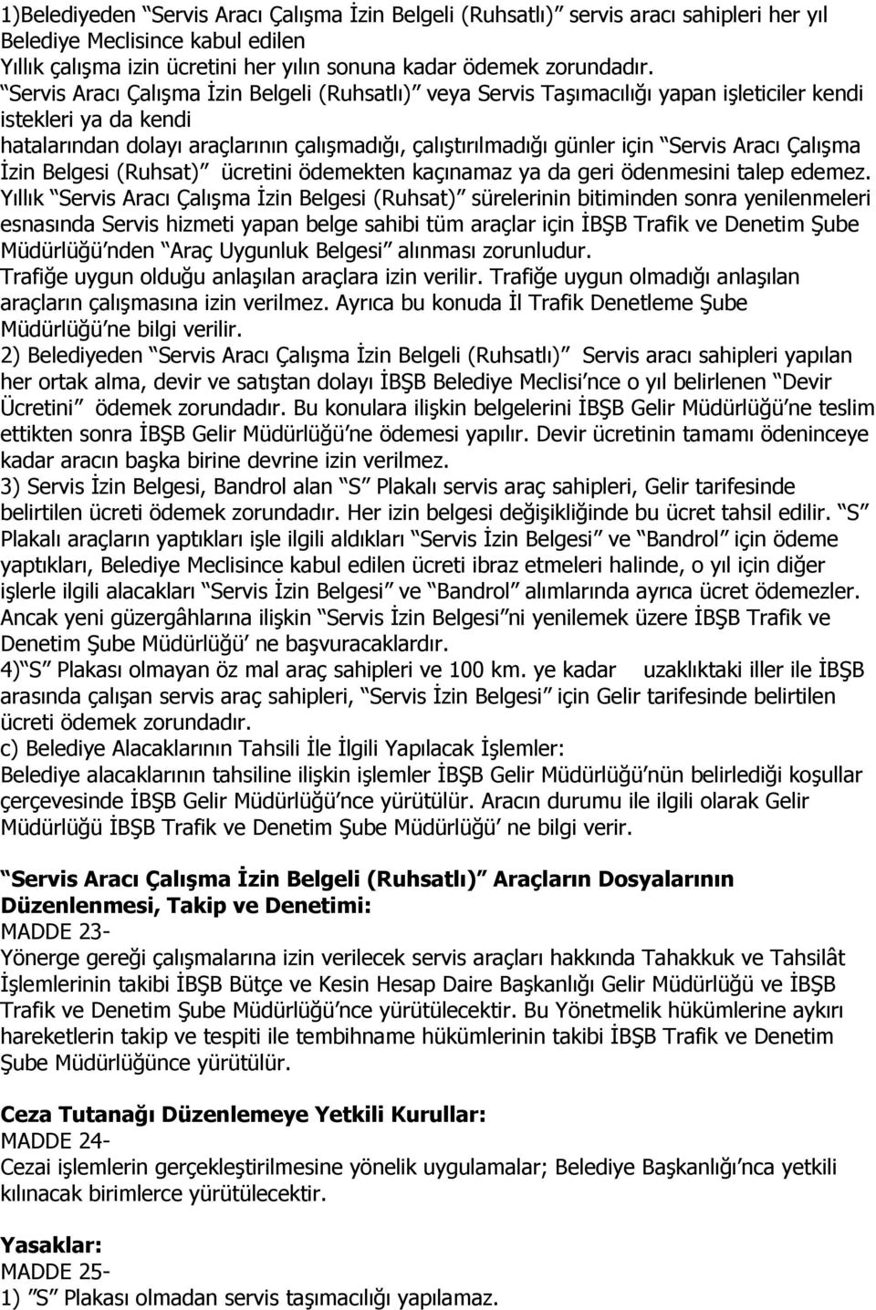 Aracı Çalışma İzin Belgesi (Ruhsat) ücretini ödemekten kaçınamaz ya da geri ödenmesini talep edemez.