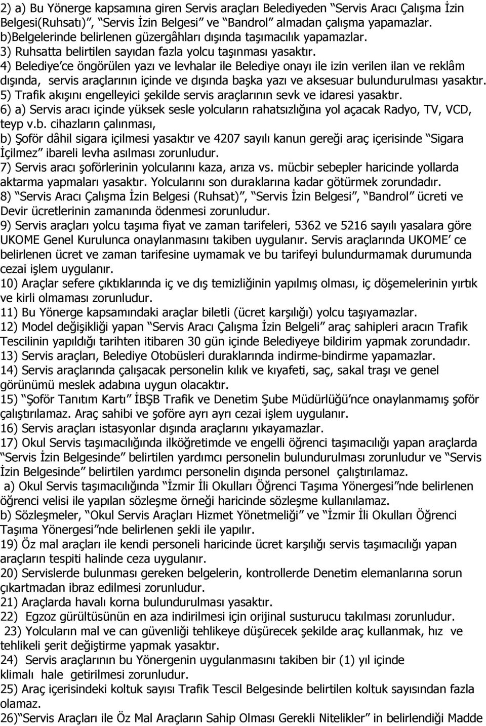 4) Belediye ce öngörülen yazı ve levhalar ile Belediye onayı ile izin verilen ilan ve reklâm dışında, servis araçlarının içinde ve dışında başka yazı ve aksesuar bulundurulması yasaktır.