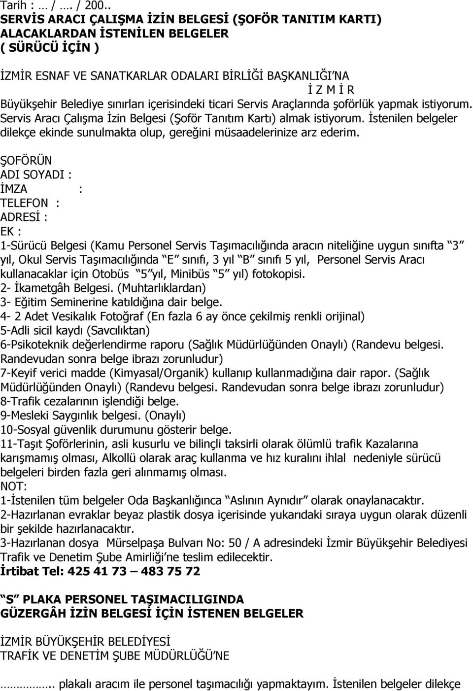 sınırları içerisindeki ticari Servis Araçlarında şoförlük yapmak istiyorum. Servis Aracı Çalışma İzin Belgesi (Şoför Tanıtım Kartı) almak istiyorum.