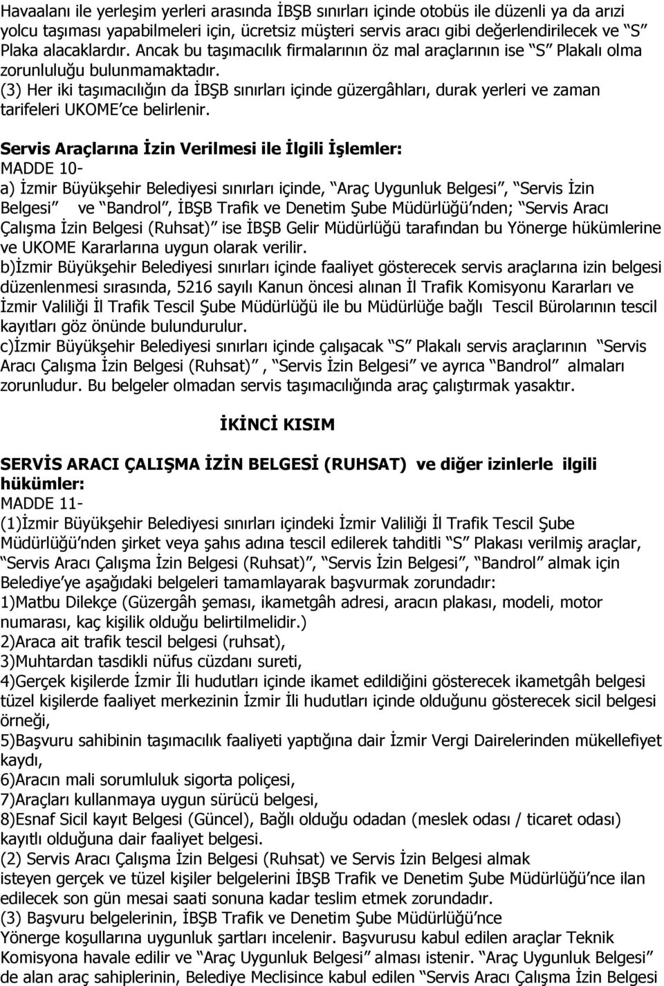 (3) Her iki taşımacılığın da İBŞB sınırları içinde güzergâhları, durak yerleri ve zaman tarifeleri UKOME ce belirlenir.