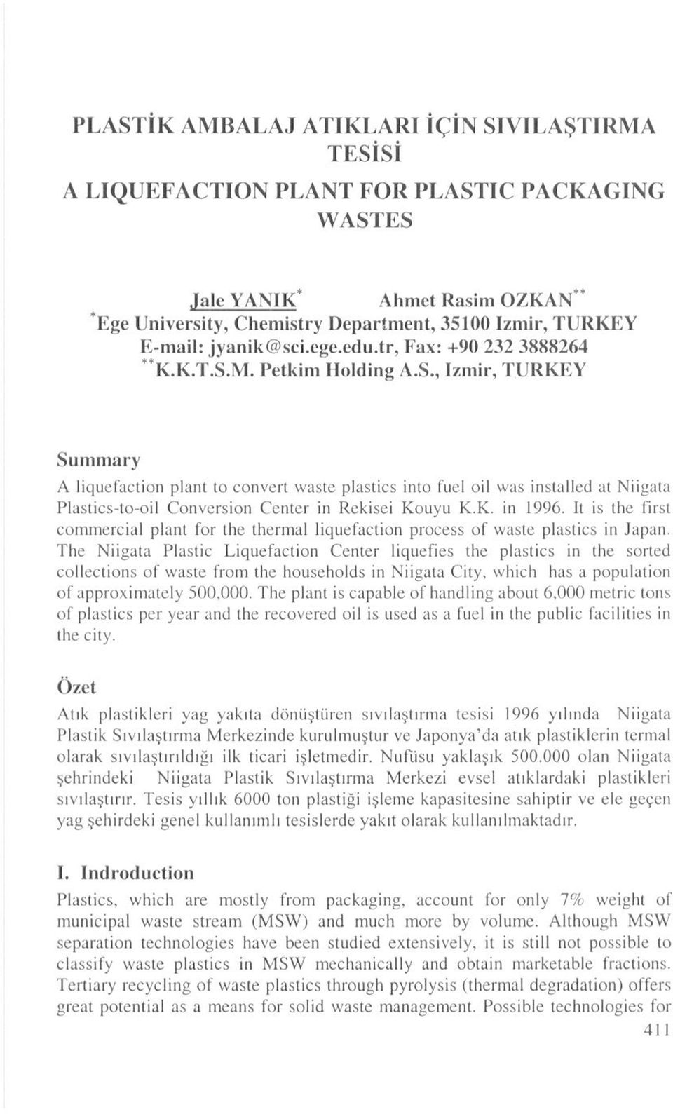 M. Petkim Holding A.S., izmir, TURKEY Summary A liquefaction plant to convert waste plastics iııto fuel oil vvas installed at Niigata Plastics-to-oil Conversion Center iıı Rekisei Kouyu K.K. in 1996.