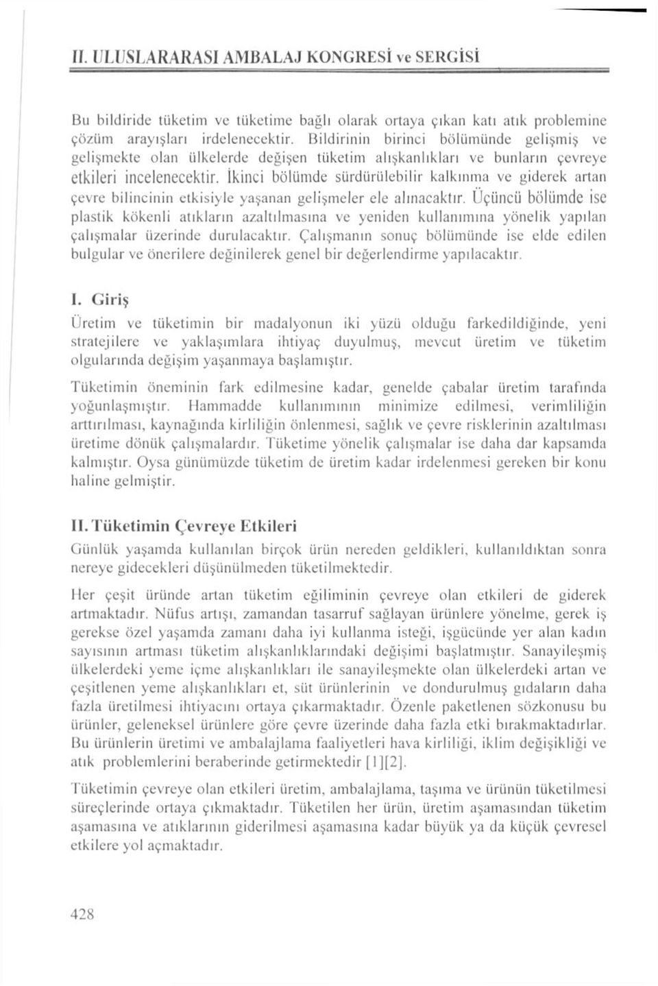 İkinci bölümde sürdürülebilir kalkınma ve giderek artan çevre bilincinin etkisiyle yaşanan gelişmeler ele alınacaktır.