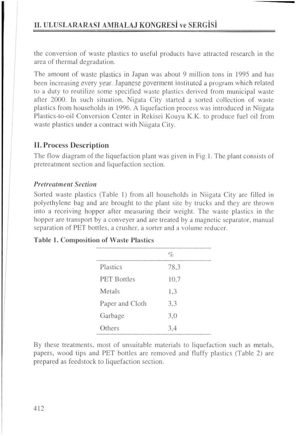 Japanesc goverment instiıutcd a program which related to a duty to reutilize some specified waste plastics derived from municipal wastc after 2(XX).