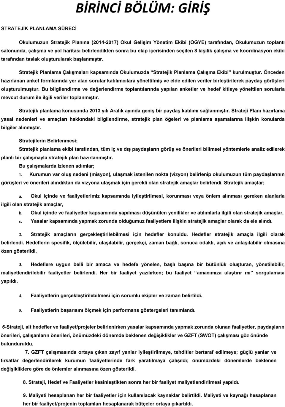 Stratejik Planlama Çalışmaları kapsamında Okulumuzda Stratejik Planlama Çalışma Ekibi kurulmuştur.