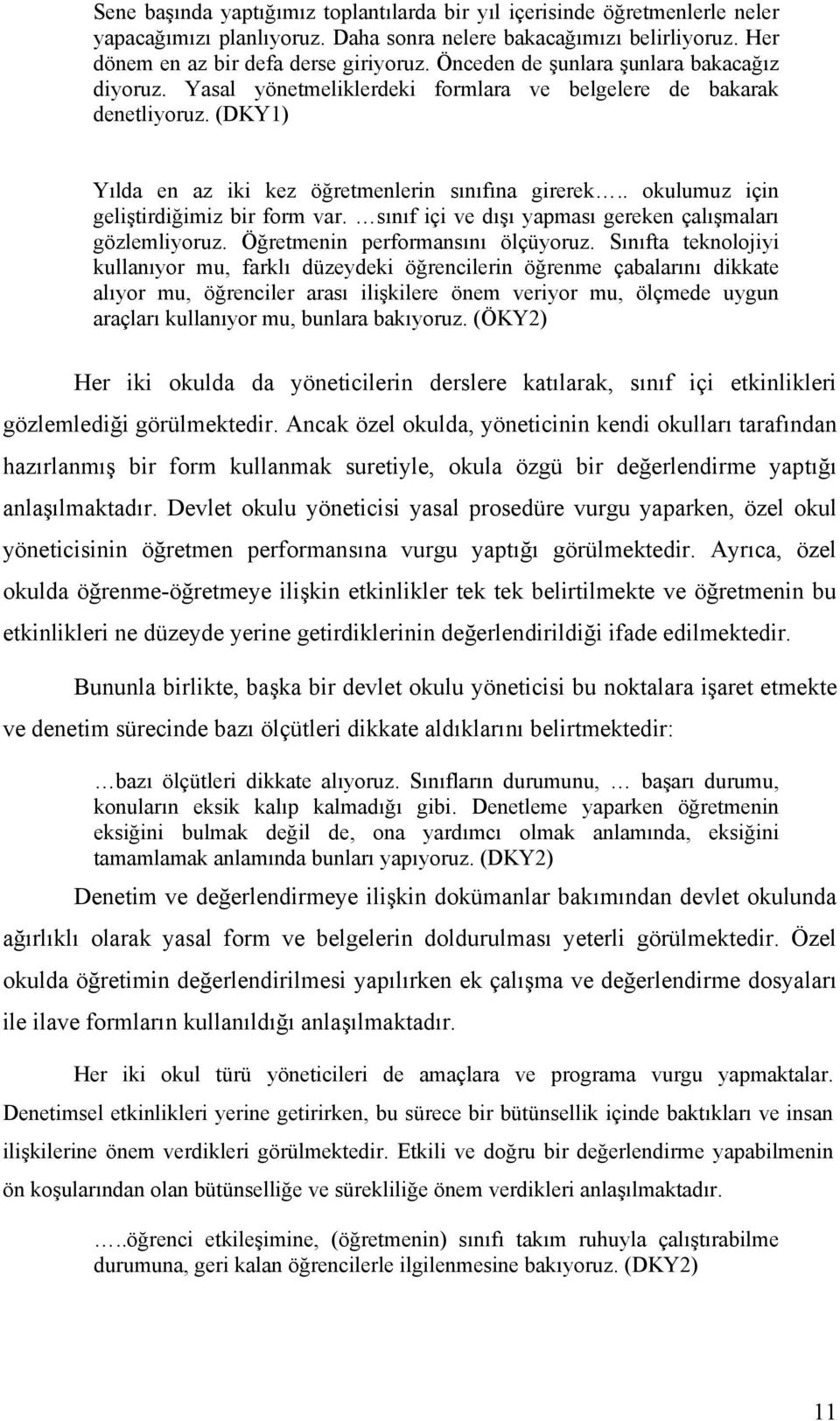 . okulumuz için geliştirdiğimiz bir form var. sınıf içi ve dışı yapması gereken çalışmaları gözlemliyoruz. Öğretmenin performansını ölçüyoruz.