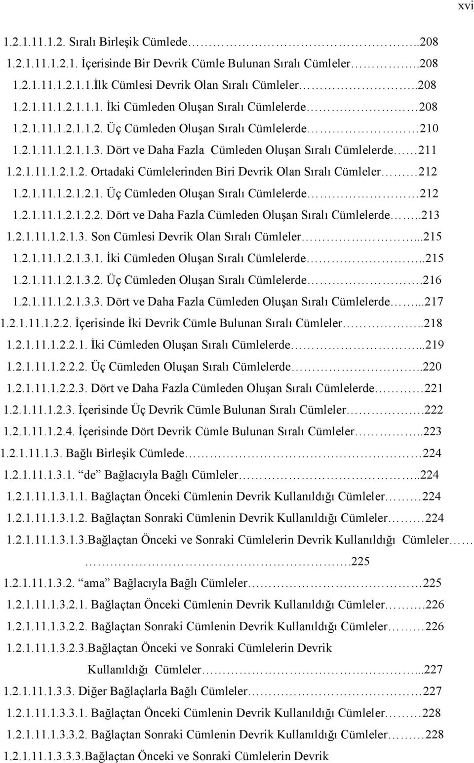 2.1.11.1.2.1.2.1. Üç Cümleden Oluşan Sıralı Cümlelerde 212 1.2.1.11.1.2.1.2.2. Dört ve Daha Fazla Cümleden Oluşan Sıralı Cümlelerde..213 1.2.1.11.1.2.1.3. Son Cümlesi Devrik Olan Sıralı Cümleler.