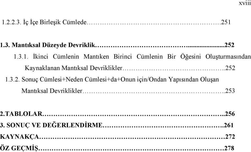 1.3. Mantıksal Düzeyde Devriklik...252 1.3.1. İkinci Cümlenin Mantıken Birinci Cümlenin Bir