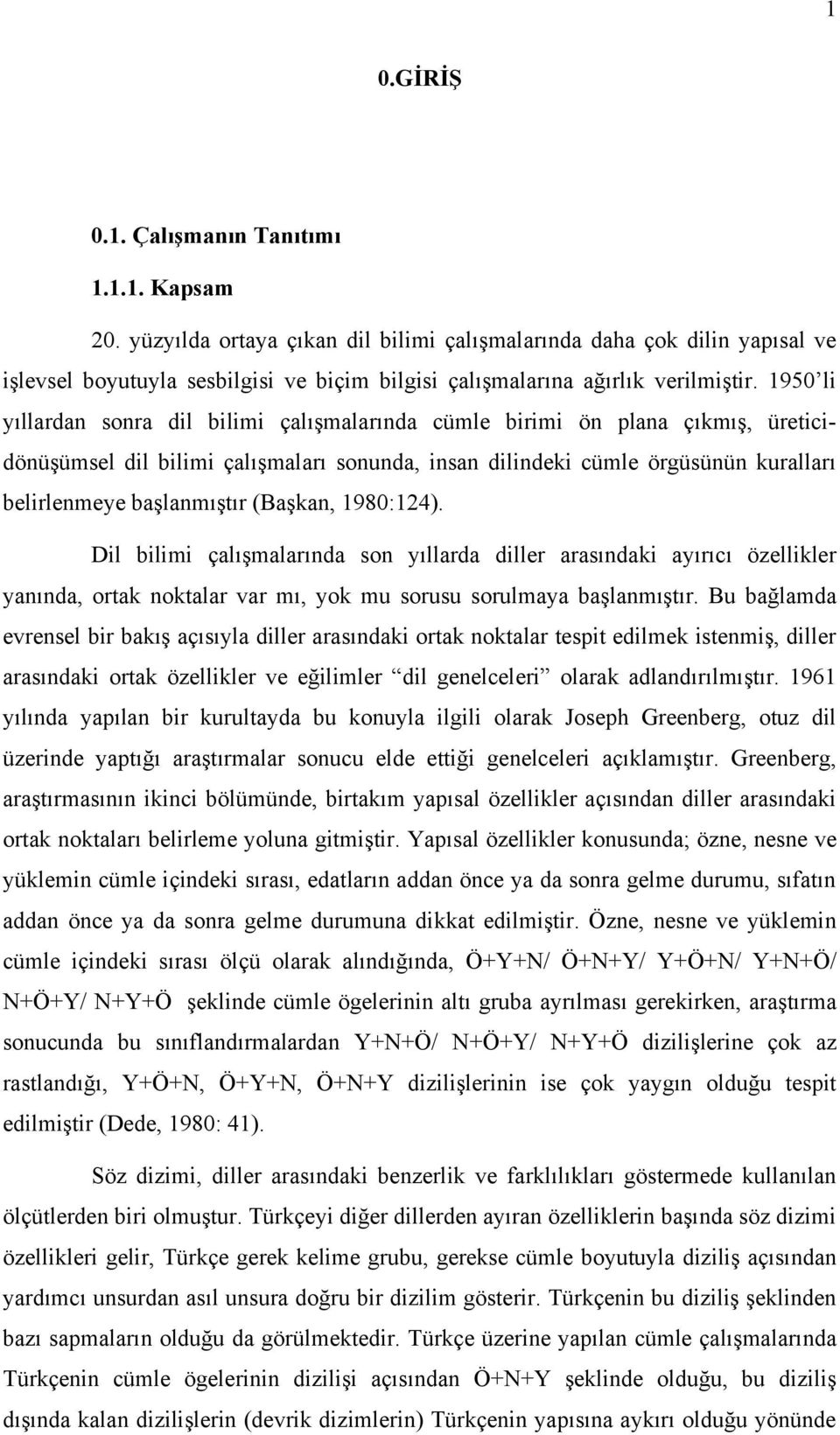 1950 li yıllardan sonra dil bilimi çalışmalarında cümle birimi ön plana çıkmış, üreticidönüşümsel dil bilimi çalışmaları sonunda, insan dilindeki cümle örgüsünün kuralları belirlenmeye başlanmıştır