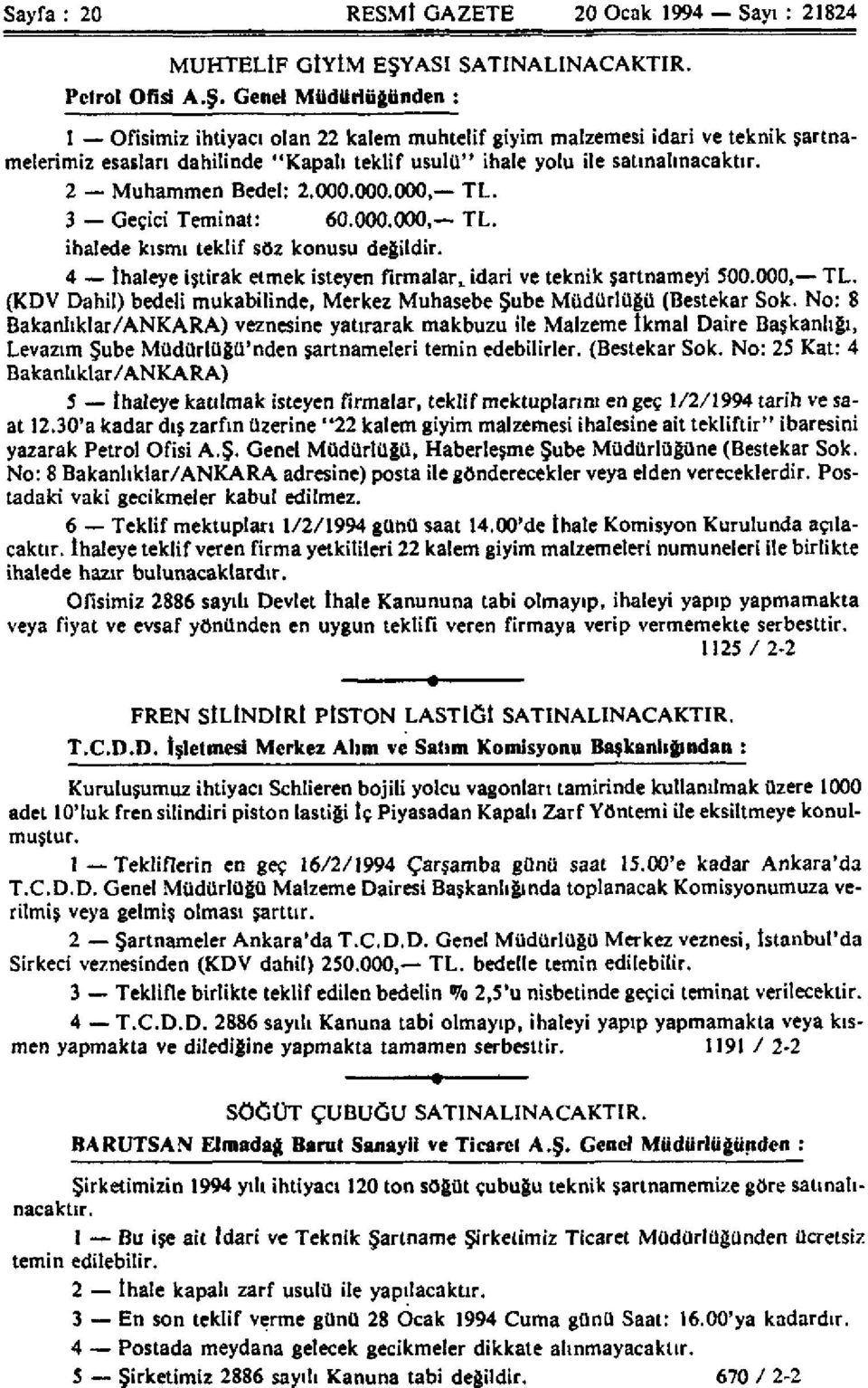 Genel Müdürlüğünden : 1 Ofisimiz ihtiyacı oları 22 kalem muhtelif giyim malzemesi idari ve teknik şartnamelerimiz esasları dahilinde "Kapalı teklif usulü" ihale yolu ile satınalınacaktır.