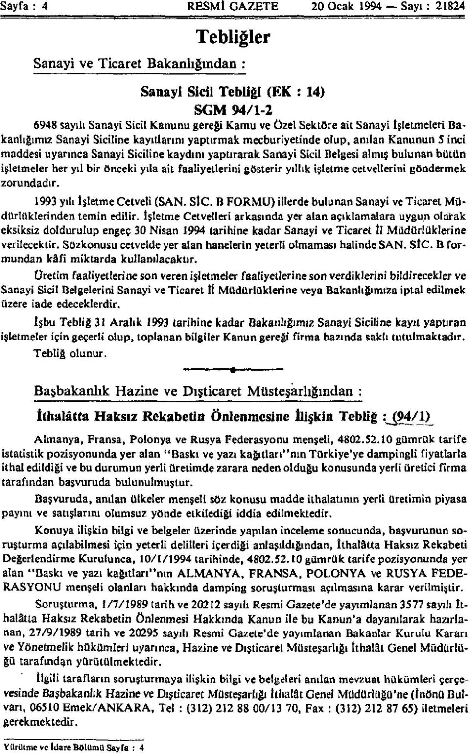 bütün işletmeler her yıl bir önceki yıla ait faaliyetlerini gösterir yıllık işletme cetvellerini göndermek zorundadır. 1993 yılı İşletme Cetveli (SAN. SİC.