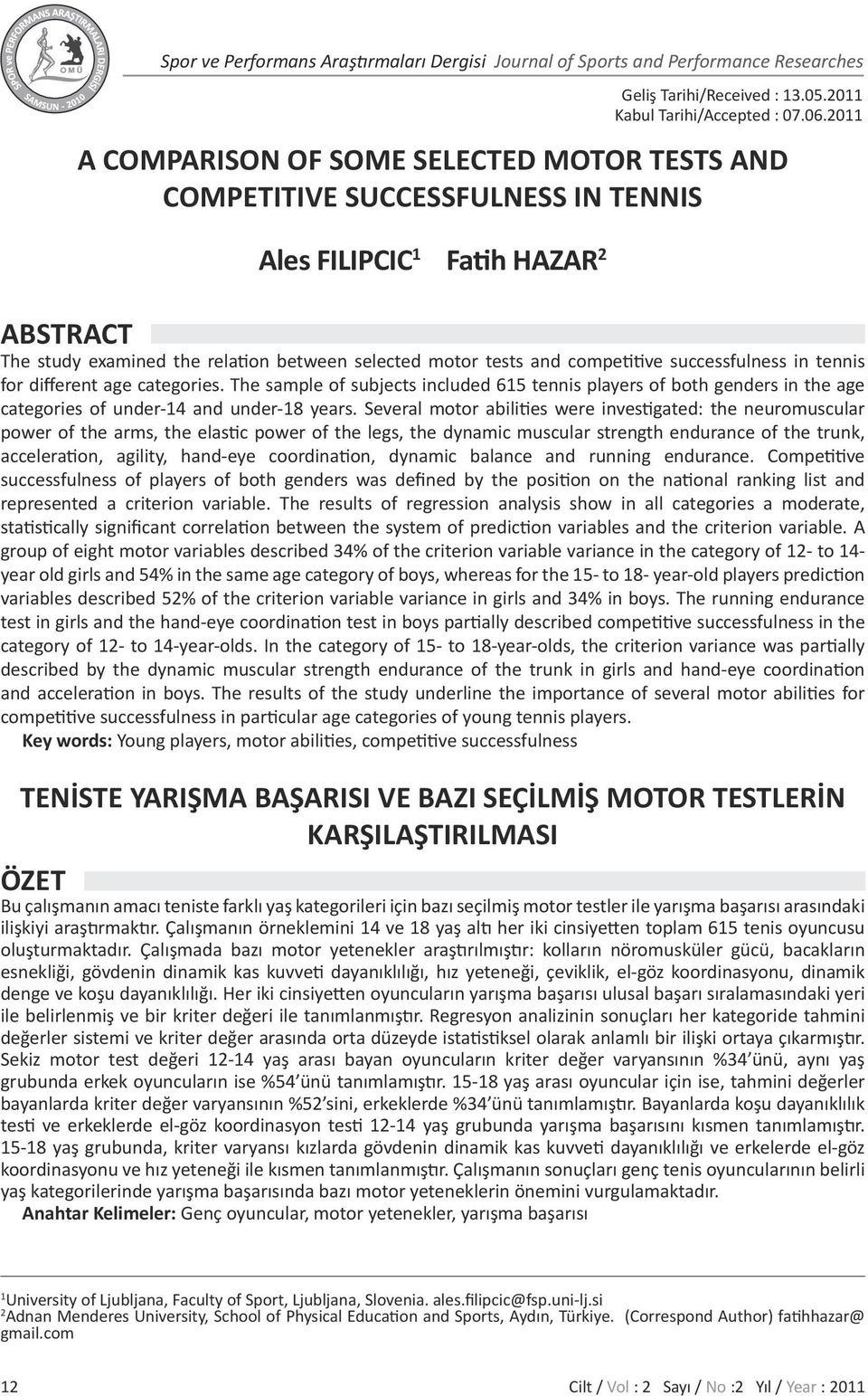 competitive successfulness in tennis for different age categories. The sample of subjects included 615 tennis players of both genders in the age categories of under-14 and under-18 years.