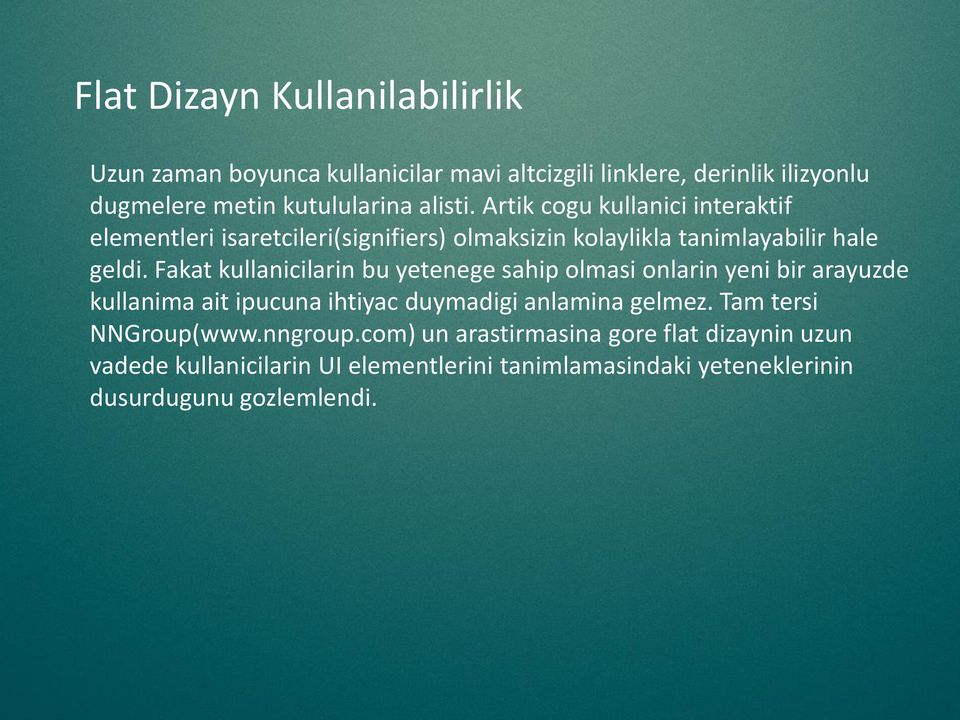 Fakat kullanicilarin bu yetenege sahip olmasi onlarin yeni bir arayuzde kullanima ait ipucuna ihtiyac duymadigi anlamina gelmez.