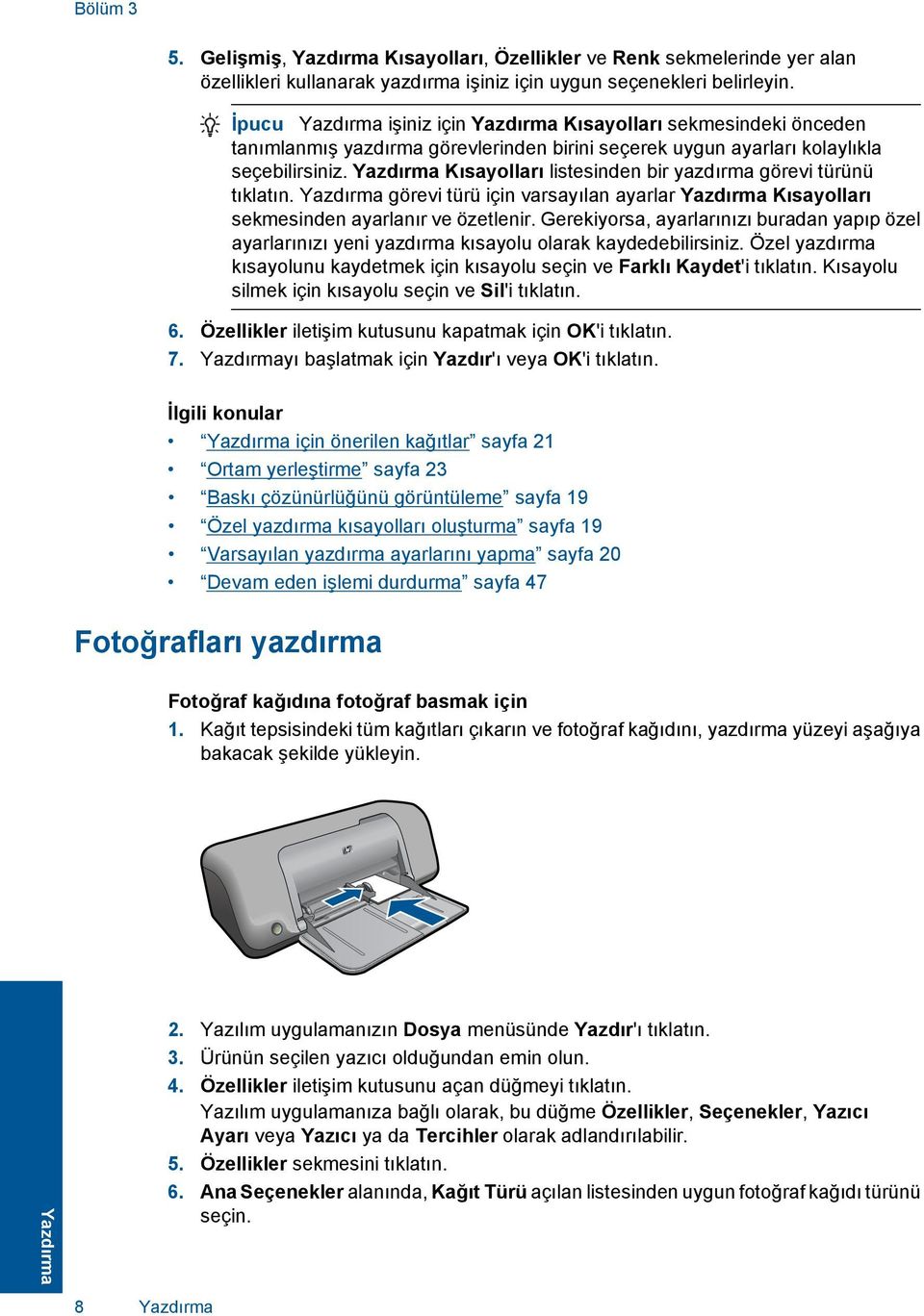 Yazdırma Kısayolları listesinden bir yazdırma görevi türünü tıklatın. Yazdırma görevi türü için varsayılan ayarlar Yazdırma Kısayolları sekmesinden ayarlanır ve özetlenir.