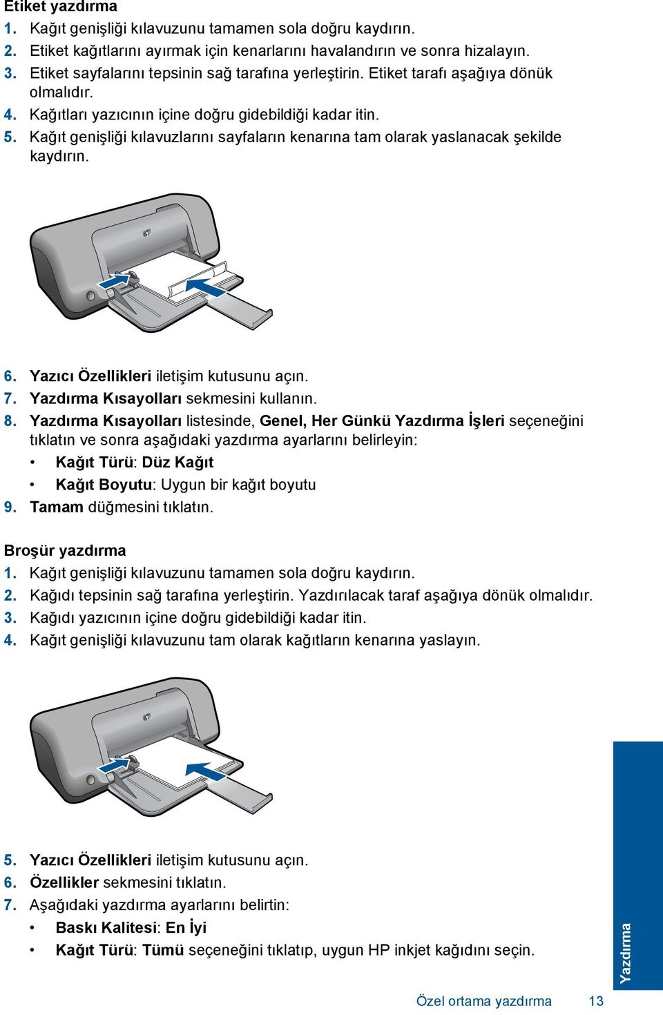 Kağıt genişliği kılavuzlarını sayfaların kenarına tam olarak yaslanacak şekilde kaydırın. 6. Yazıcı Özellikleri iletişim kutusunu açın. 7. Yazdırma Kısayolları sekmesini kullanın. 8.