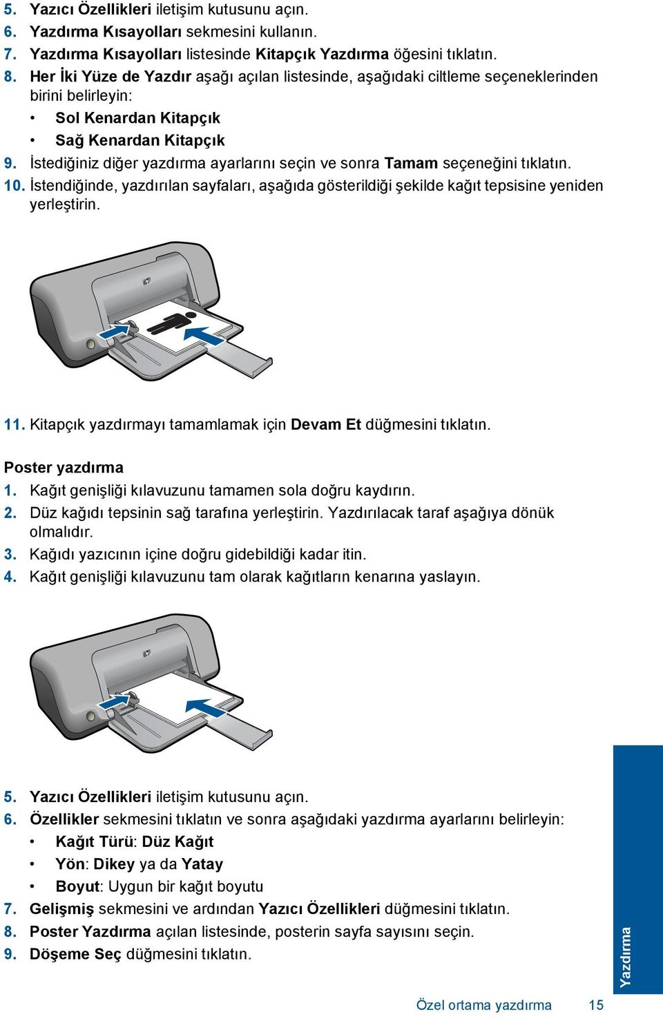 İstediğiniz diğer yazdırma ayarlarını seçin ve sonra Tamam seçeneğini tıklatın. 10. İstendiğinde, yazdırılan sayfaları, aşağıda gösterildiği şekilde kağıt tepsisine yeniden yerleştirin. 11.