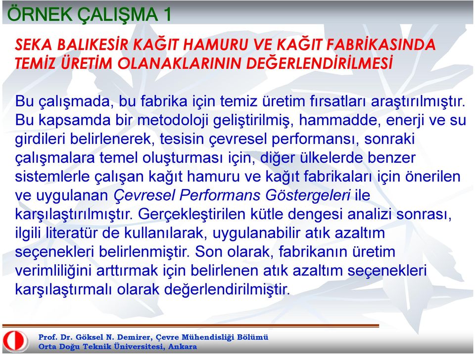 sistemlerle çalışan kağıt hamuru ve kağıt fabrikaları için önerilen ve uygulanan Çevresel Performans Göstergeleri ile karşılaştırılmıştır.