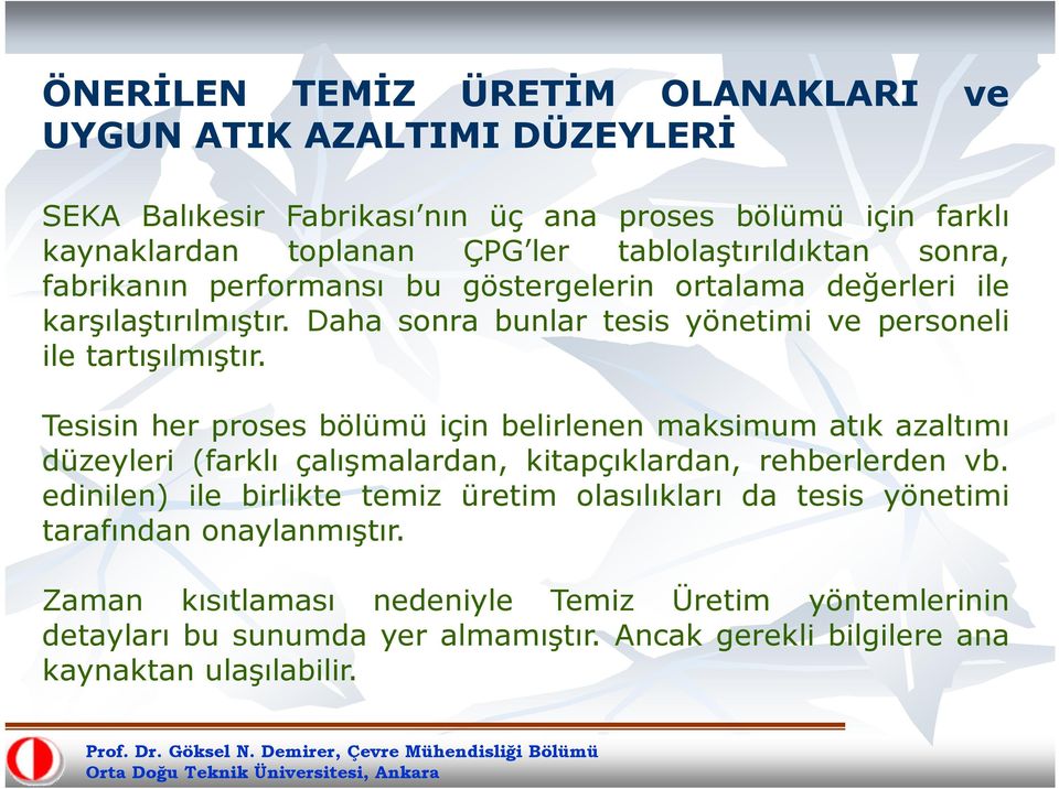 Tesisin her proses bölümü için belirlenen maksimum atık azaltımı düzeyleri (farklı çalışmalardan, kitapçıklardan, rehberlerden vb.