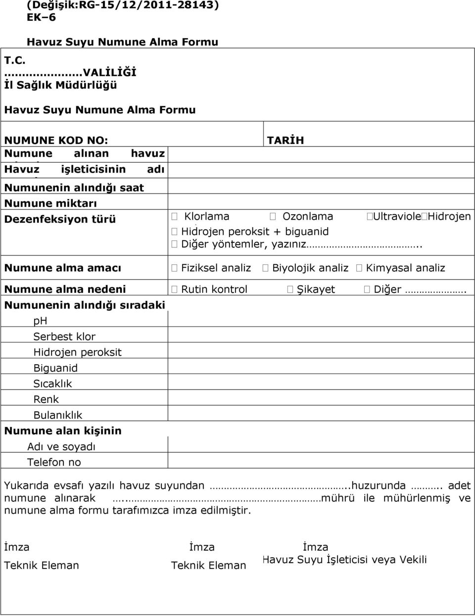 Klorlama Ozonlama Ultraviole Hidrojen peroksit Hidrojen peroksit + biguanid Diğer yöntemler, yazınız.