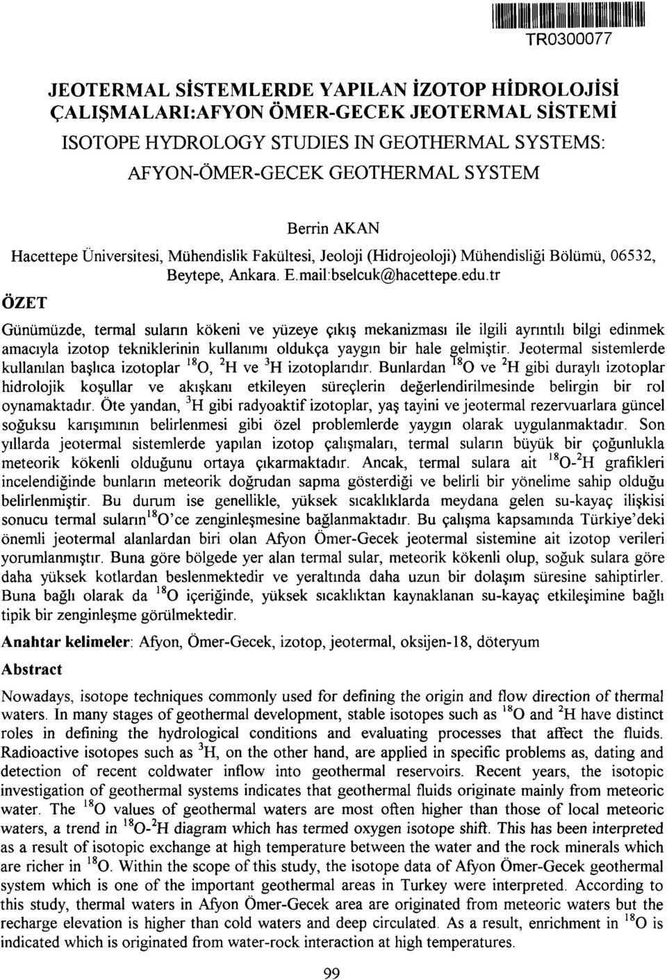 tr ÖZET Günümüzde, termal suların kökeni ve yüzeye çıkış mekanizması ile ilgili ayrıntılı bilgi edinmek amacıyla izotop tekniklerinin kullanımı oldukça yaygın bir hale gelmiştir.