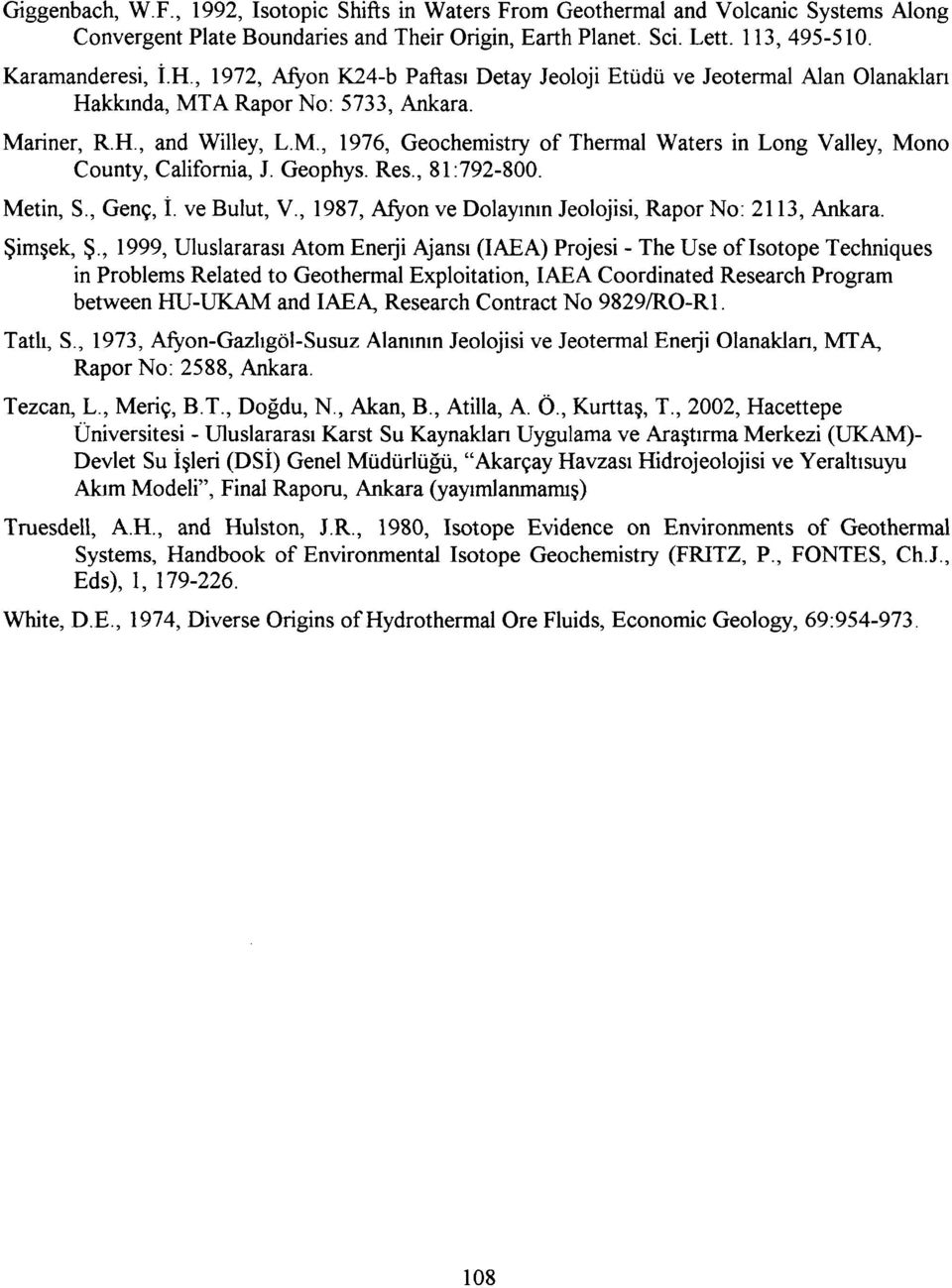 Geophys. Res., 81:792-800. Metin, S., Genç, İ. ve Bulut, V., 1987, Afyon ve Dolayının Jeolojisi, Rapor No: 2113, Ankara. Şimşek, Ş.