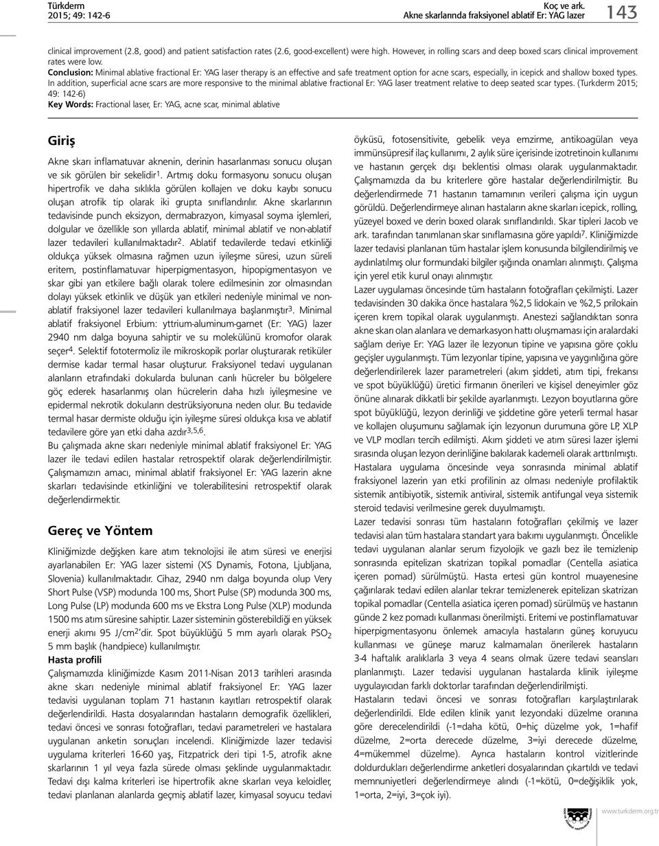 In addition, superficial acne scars are more responsive to the minimal ablative fractional Er: YAG laser treatment relative to deep seated scar types.