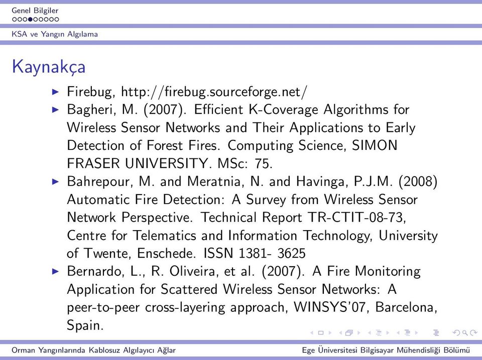 Bahrepour, M. and Meratnia, N. and Havinga, P.J.M. (2008) Automatic Fire Detection: A Survey from Wireless Sensor Network Perspective.