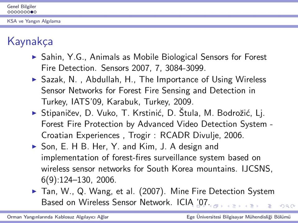 Bodrožić, Lj. Forest Fire Protection by Advanced Video Detection System - Croatian Experiences, Trogir : RCADR Divulje, 2006. Son, E. H B. Her, Y. and Kim, J.