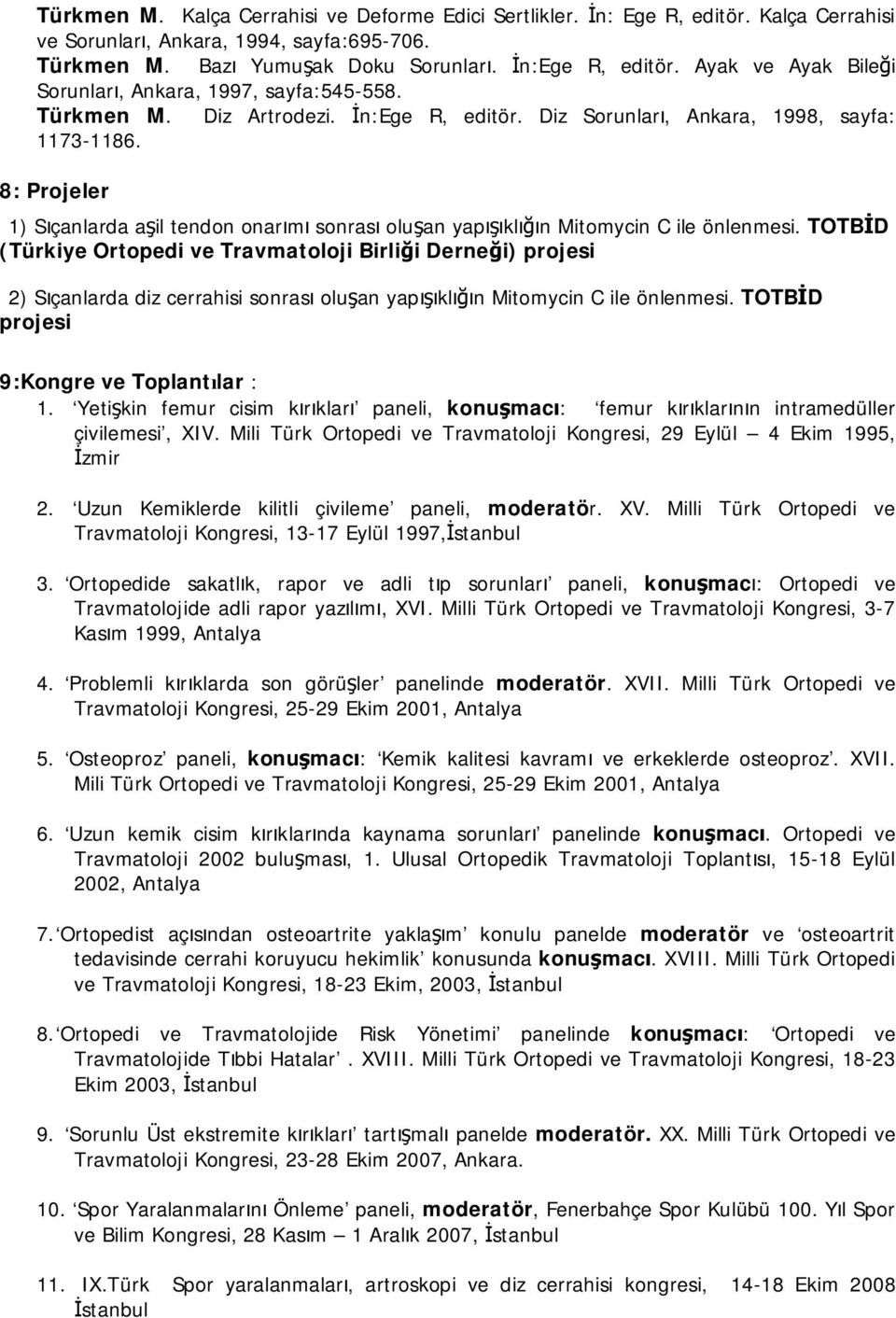 8: Projeler 1) Sıçanlarda aşil tendon onarımı sonrası oluşan yapışıklığın Mitomycin C ile önlenmesi.