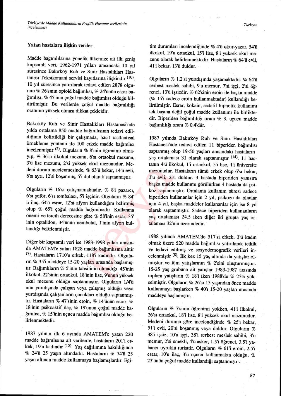 10 y ıl süresince yat ırılarak tedavi edilen 2878 olgunun % 26's ın ın opioid bağımlısı, % 24'ünün esrar bağımlıs ı, % 45'inin çoğul madde bağımlısı olduğu bildirilmi ştir.