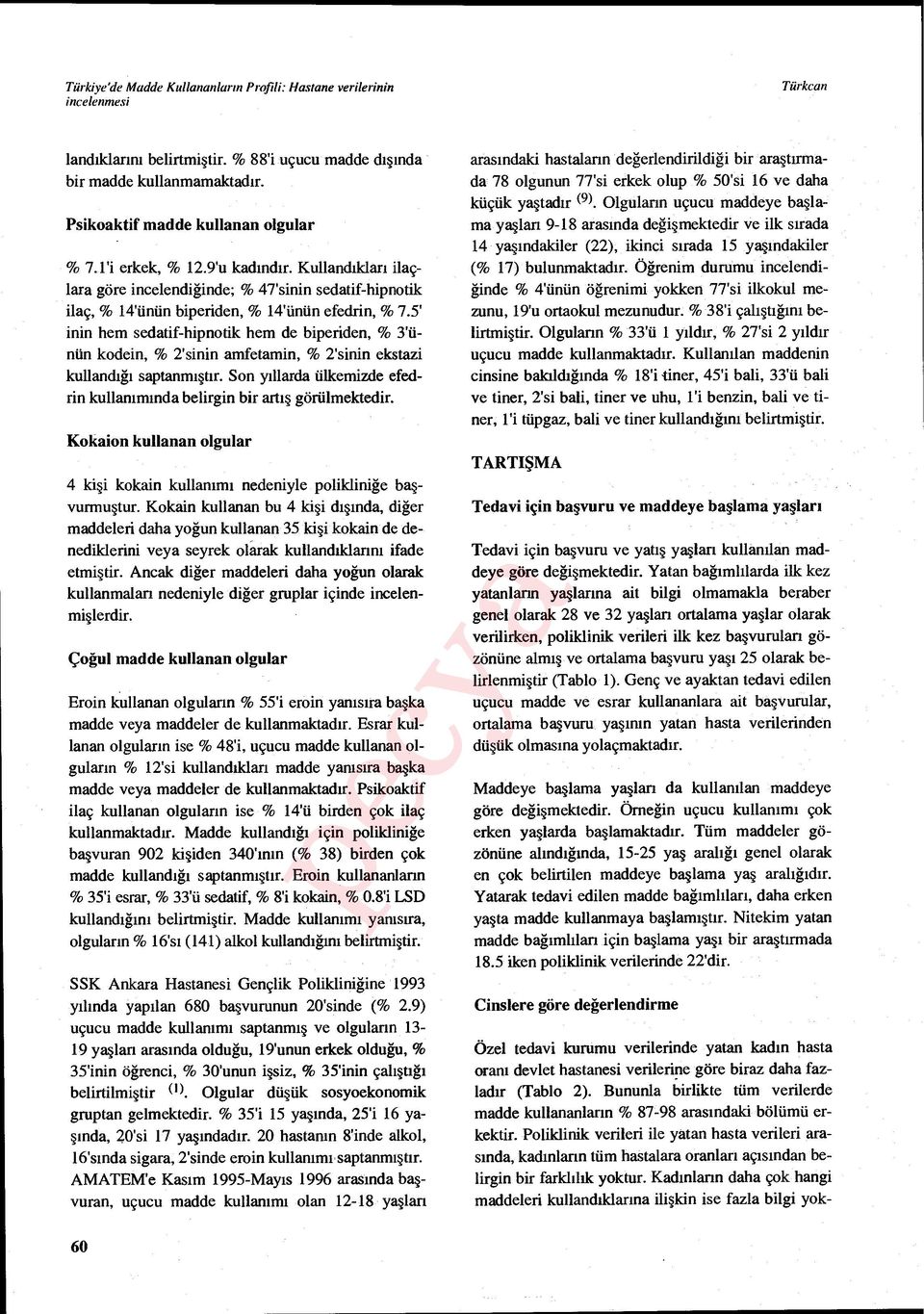 5' inip hem sedatif-hipnotik hem de biperiden, % 3'ünün kodein, % 2'sinin amfetamin, % 2'sinin ekstazi kullandığı saptanm ıştır.