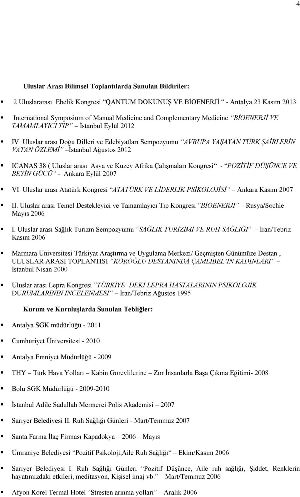 IV. Uluslar arası Doğu Dilleri ve Edebiyatları Sempozyumu AVRUPA YAŞAYAN TÜRK ŞAİRLERİN VATAN ÖZLEMİ İstanbul Ağustos 2012 ICANAS 38 ( Uluslar arası Asya ve Kuzey Afrika Çalışmaları Kongresi -