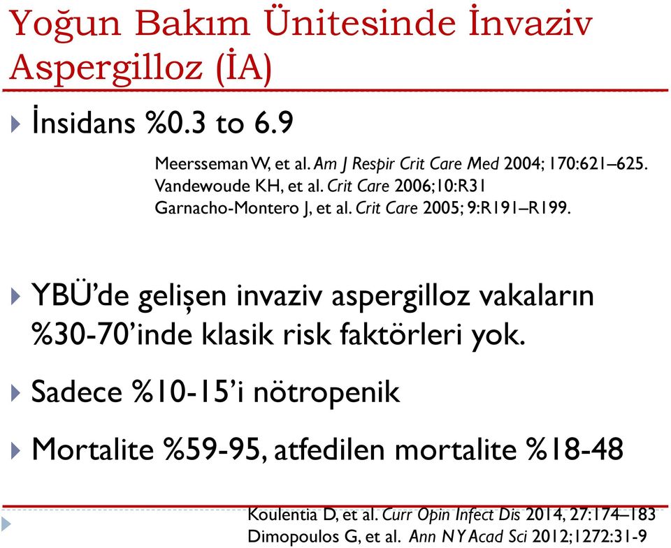 Crit Care 2005; 9:R191 R199. YBÜ de gelişen invaziv aspergilloz vakaların %30-70 inde klasik risk faktörleri yok.