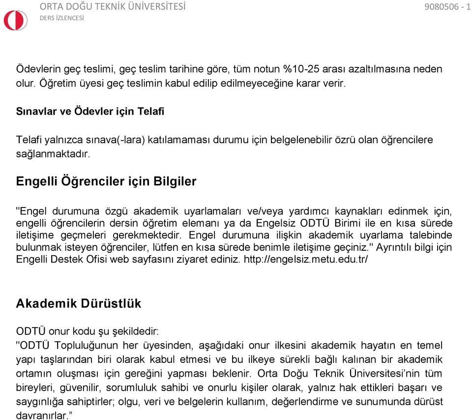 Engelli Öğrenciler için Bilgiler "Engel durumuna özgü akademik uyarlamaları ve/veya yardımcı kaynakları edinmek için, engelli öğrencilerin dersin öğretim elemanı ya da Engelsiz ODTÜ Birimi ile en