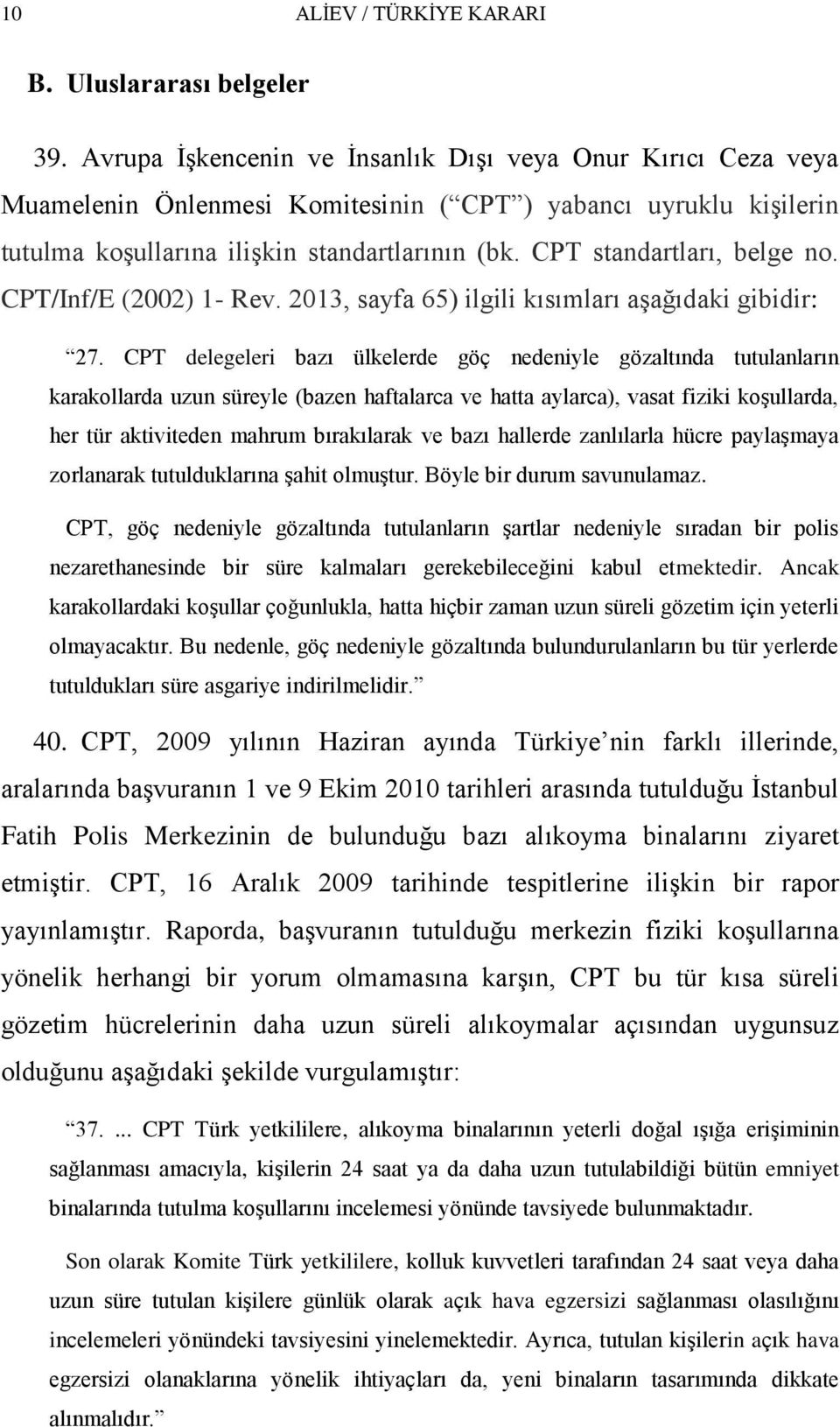 CPT standartları, belge no. CPT/Inf/E (2002) 1- Rev. 2013, sayfa 65) ilgili kısımları aģağıdaki gibidir: 27.