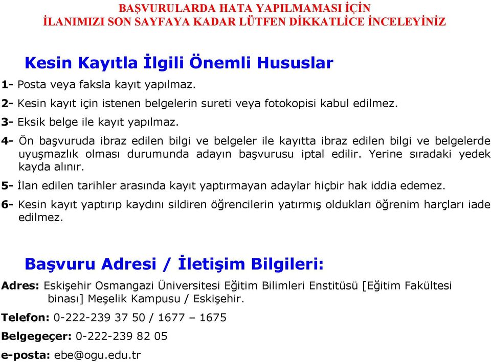 5- İlan edilen tarihler arasında kayıt yaptırmayan adaylar hiçbir hak iddia edemez. 6- Kesin kayıt yaptırıp kaydını sildiren öğrencilerin yatırmış oldukları öğrenim harçları iade edilmez.