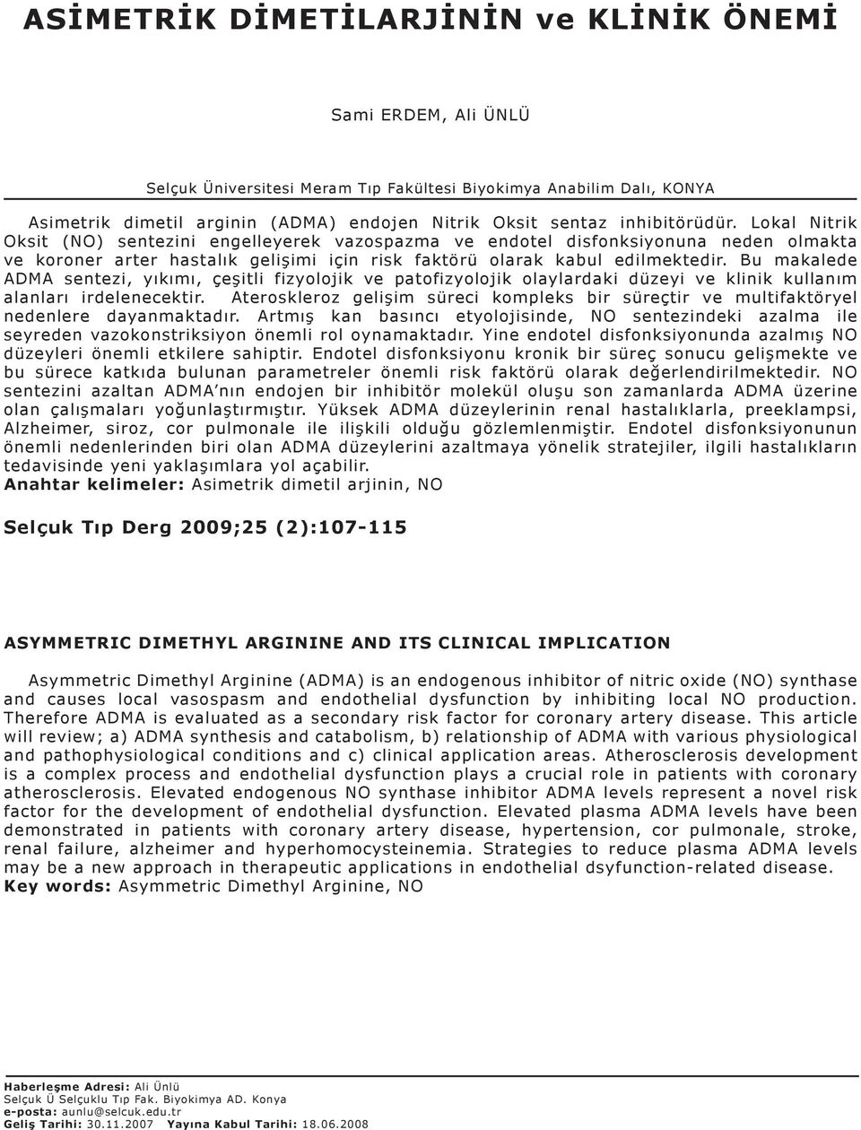 Bu makalede ADMA sentezi, yıkımı, çeşitli fizyolojik ve patofizyolojik olaylardaki düzeyi ve klinik kullanım alanları irdelenecektir.