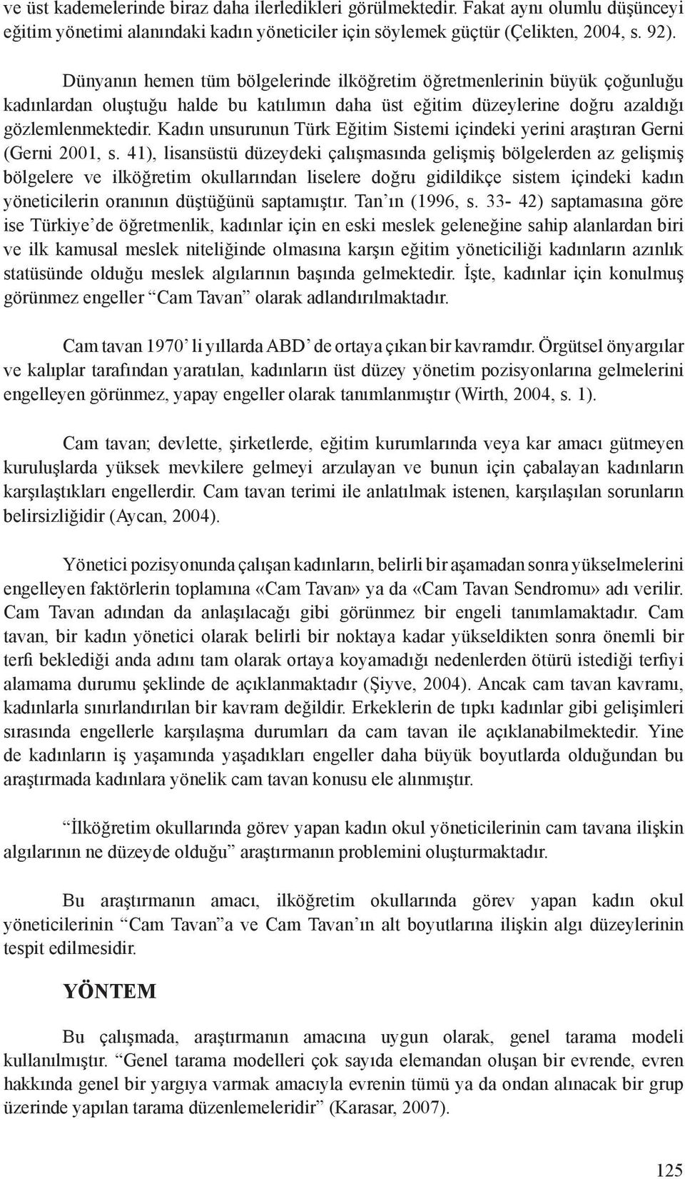 Kadın unsurunun Türk Eğitim Sistemi içindeki yerini araştıran Gerni (Gerni 2001, s.