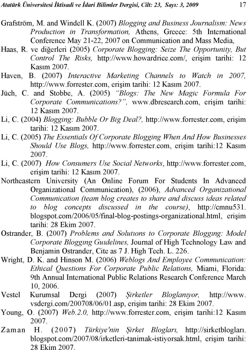 ve diğerleri (2005) Corporate Blogging: Seize The Opportunity, But Control The Risks, http://www.howardrice.com/, erişim tarihi: 12 Kasım 2007. Haven, B.