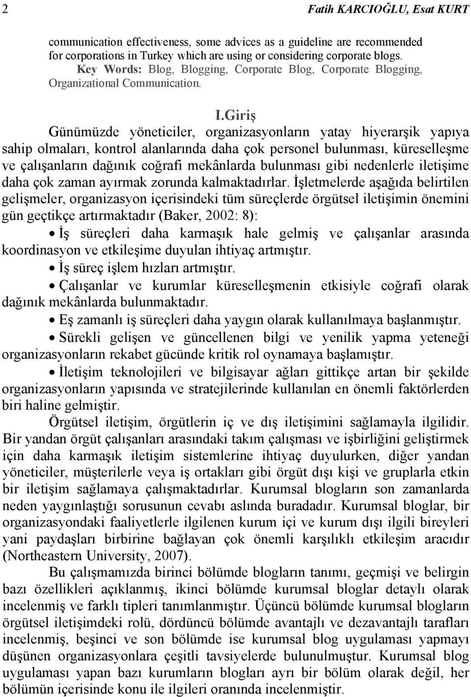 Giriş Günümüzde yöneticiler, organizasyonların yatay hiyerarşik yapıya sahip olmaları, kontrol alanlarında daha çok personel bulunması, küreselleşme ve çalışanların dağınık coğrafi mekânlarda