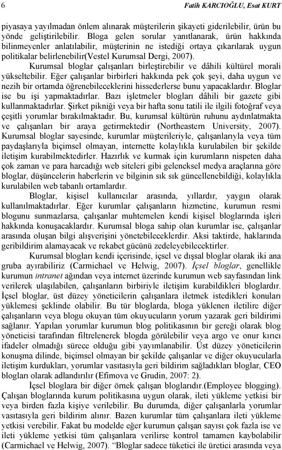 Kurumsal bloglar çalışanları birleştirebilir ve dâhili kültürel morali yükseltebilir.