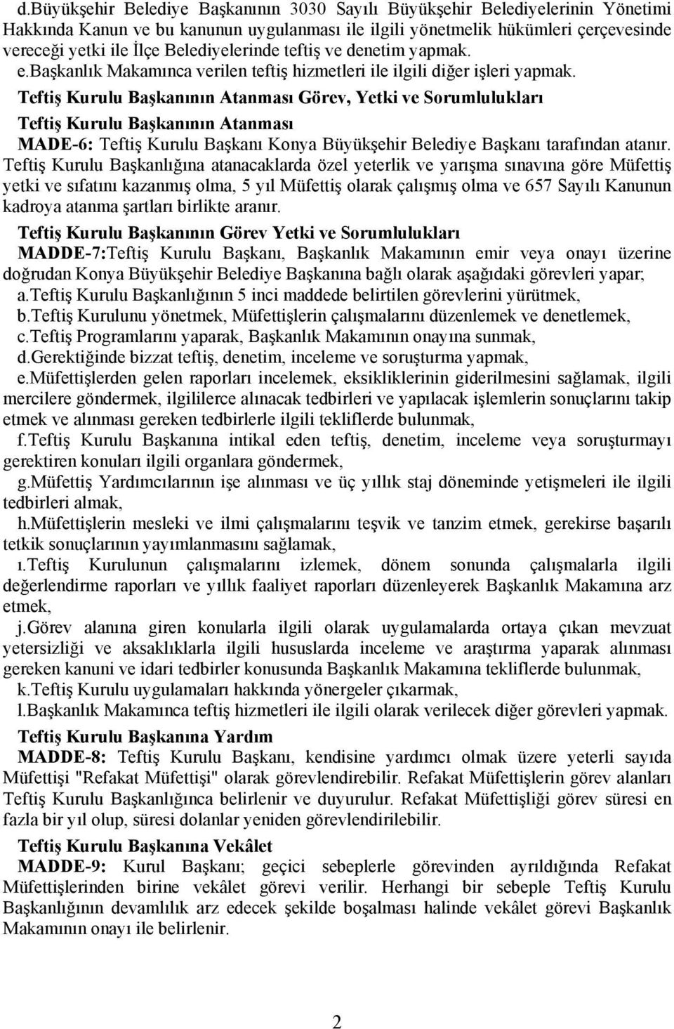 Teftiş Kurulu Başkanının Atanması Görev, Yetki ve Sorumlulukları Teftiş Kurulu Başkanının Atanması MADE-6: Teftiş Kurulu Başkanı Konya Büyükşehir Belediye Başkanı tarafından atanır.